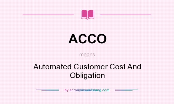 What does ACCO mean? It stands for Automated Customer Cost And Obligation
