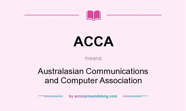 What does ACCA mean? It stands for Australasian Communications and Computer Association