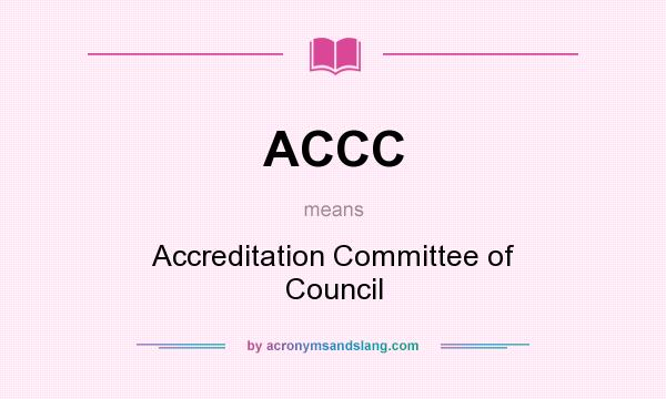 What does ACCC mean? It stands for Accreditation Committee of Council