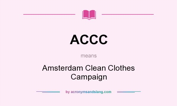 What does ACCC mean? It stands for Amsterdam Clean Clothes Campaign