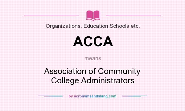 What does ACCA mean? It stands for Association of Community College Administrators