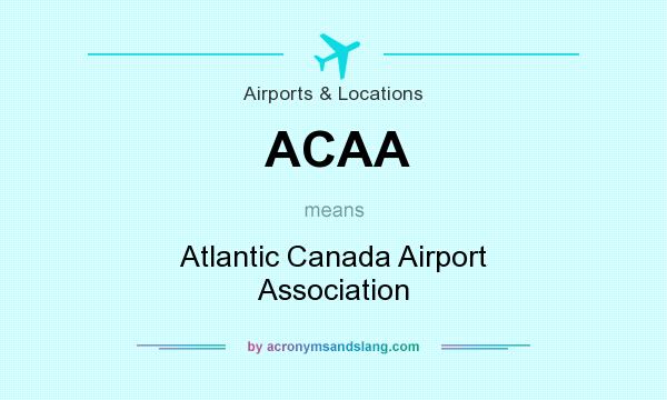 What does ACAA mean? It stands for Atlantic Canada Airport Association