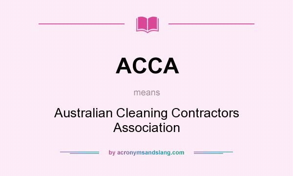 What does ACCA mean? It stands for Australian Cleaning Contractors Association
