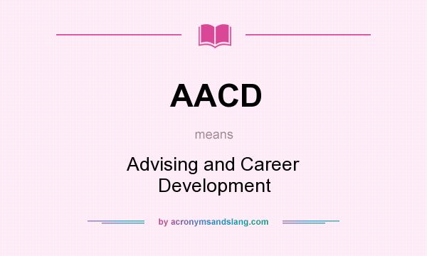 What does AACD mean? It stands for Advising and Career Development
