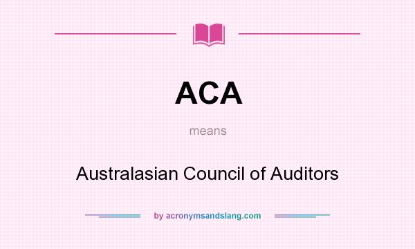 What does ACA mean? It stands for Australasian Council of Auditors