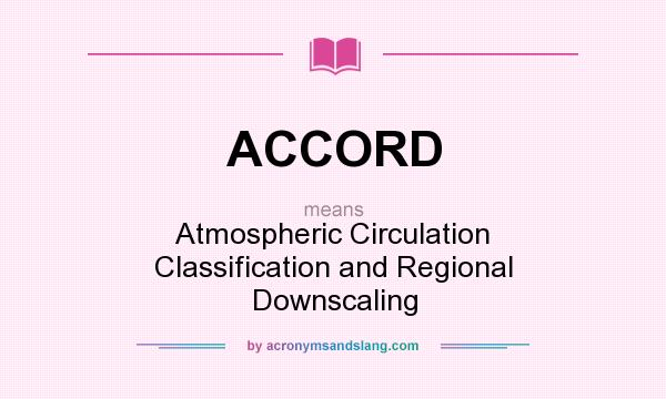What does ACCORD mean? It stands for Atmospheric Circulation Classification and Regional Downscaling