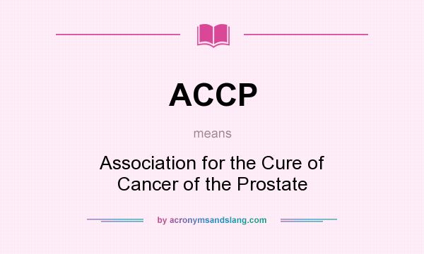 What does ACCP mean? It stands for Association for the Cure of Cancer of the Prostate