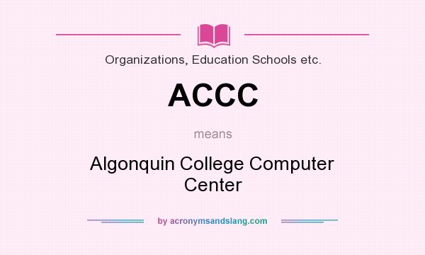 What does ACCC mean? It stands for Algonquin College Computer Center