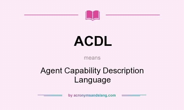What does ACDL mean? It stands for Agent Capability Description Language