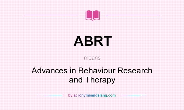 What does ABRT mean? It stands for Advances in Behaviour Research and Therapy