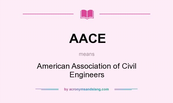 What does AACE mean? It stands for American Association of Civil Engineers