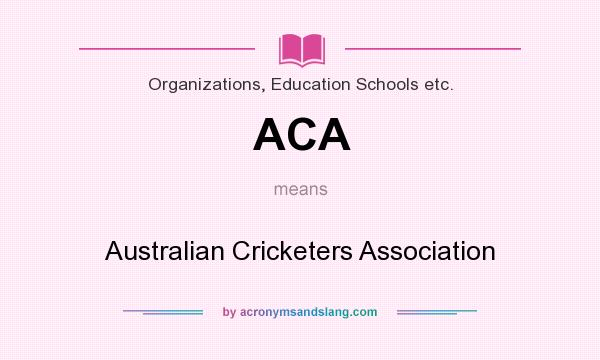 What does ACA mean? It stands for Australian Cricketers Association