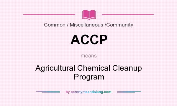 What does ACCP mean? It stands for Agricultural Chemical Cleanup Program