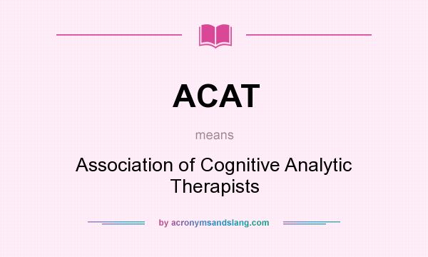 What does ACAT mean? It stands for Association of Cognitive Analytic Therapists