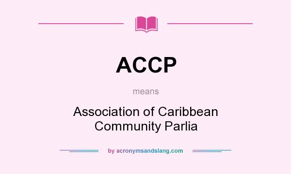 What does ACCP mean? It stands for Association of Caribbean Community Parlia