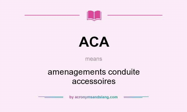 What does ACA mean? It stands for amenagements conduite accessoires