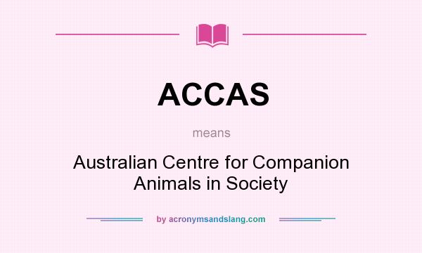 What does ACCAS mean? It stands for Australian Centre for Companion Animals in Society