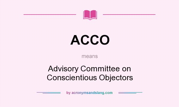 What does ACCO mean? It stands for Advisory Committee on Conscientious Objectors