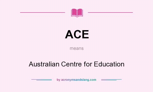 What does ACE mean? It stands for Australian Centre for Education