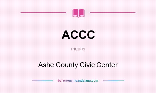 What does ACCC mean? It stands for Ashe County Civic Center