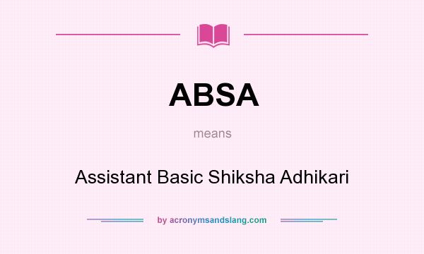 What does ABSA mean? It stands for Assistant Basic Shiksha Adhikari
