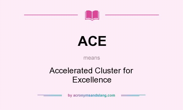 What does ACE mean? It stands for Accelerated Cluster for Excellence