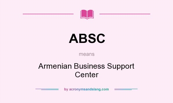 What does ABSC mean? It stands for Armenian Business Support Center