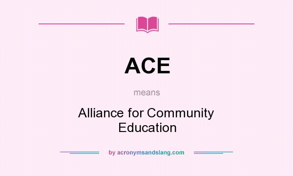 What does ACE mean? It stands for Alliance for Community Education