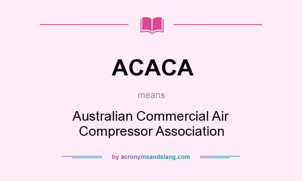 What does ACACA mean? It stands for Australian Commercial Air Compressor Association