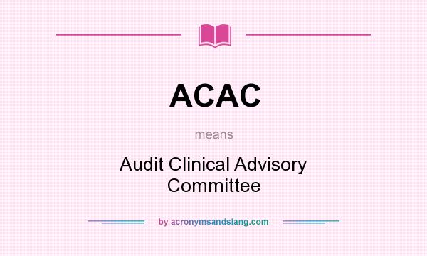 What does ACAC mean? It stands for Audit Clinical Advisory Committee