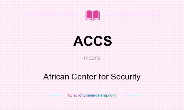 What does ACCS mean? It stands for African Center for Security