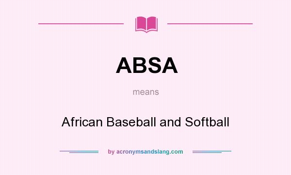 What does ABSA mean? It stands for African Baseball and Softball