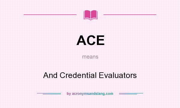 What does ACE mean? It stands for And Credential Evaluators
