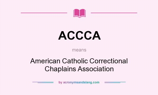 What does ACCCA mean? It stands for American Catholic Correctional Chaplains Association