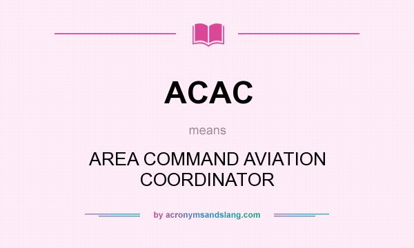 What does ACAC mean? It stands for AREA COMMAND AVIATION COORDINATOR