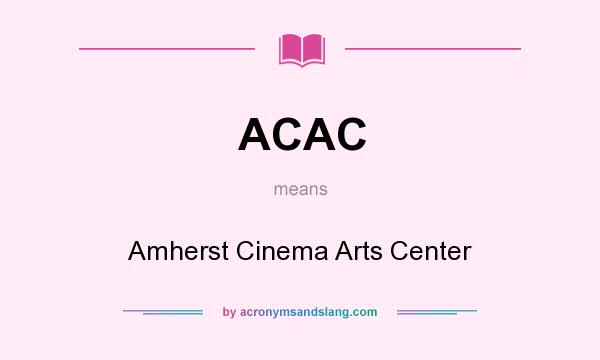 What does ACAC mean? It stands for Amherst Cinema Arts Center