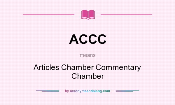 What does ACCC mean? It stands for Articles Chamber Commentary Chamber