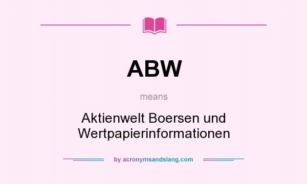 What does ABW mean? It stands for Aktienwelt Boersen und Wertpapierinformationen