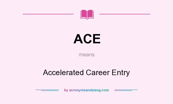 What does ACE mean? It stands for Accelerated Career Entry