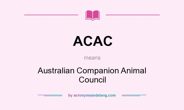 What does ACAC mean? It stands for Australian Companion Animal Council