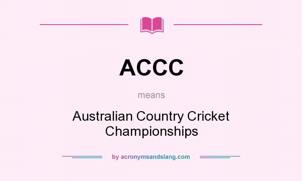 What does ACCC mean? It stands for Australian Country Cricket Championships