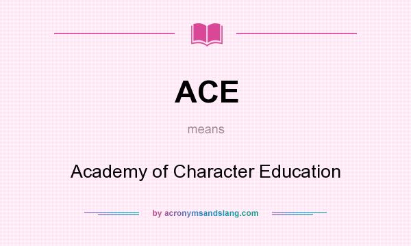 What does ACE mean? It stands for Academy of Character Education