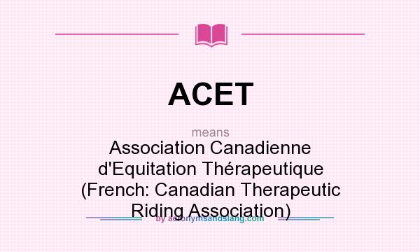What does ACET mean? It stands for Association Canadienne d`Equitation Thérapeutique (French: Canadian Therapeutic Riding Association)