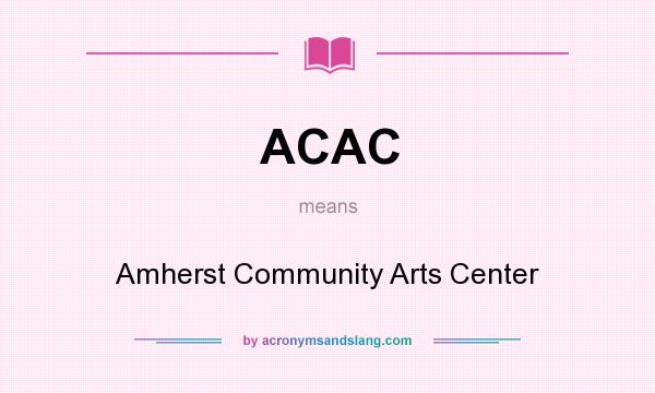 What does ACAC mean? It stands for Amherst Community Arts Center