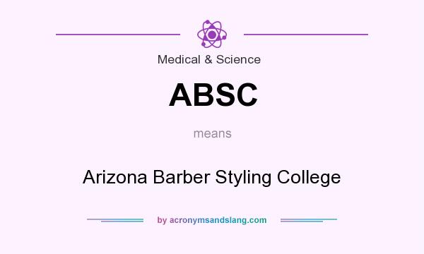 What does ABSC mean? It stands for Arizona Barber Styling College