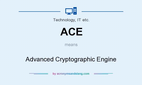 What does ACE mean? It stands for Advanced Cryptographic Engine