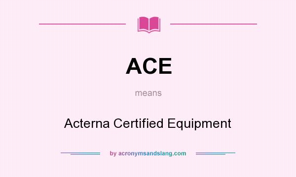 What does ACE mean? It stands for Acterna Certified Equipment
