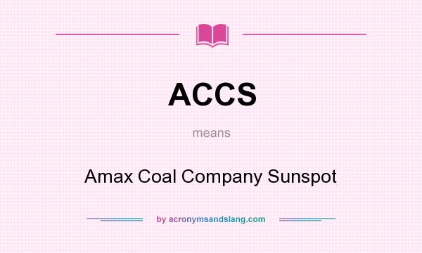 What does ACCS mean? It stands for Amax Coal Company Sunspot