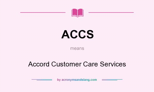 What does ACCS mean? It stands for Accord Customer Care Services