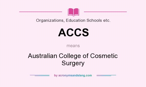 What does ACCS mean? It stands for Australian College of Cosmetic Surgery